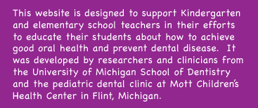 A site to help K-5 teachers teach oral health.